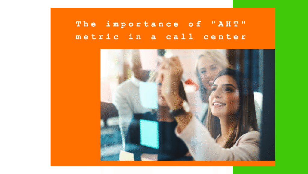 The Importance of the AHT Metric in a Call Center